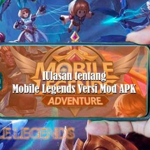 Ulasan tentang Mobile Legends Versi Mod APK